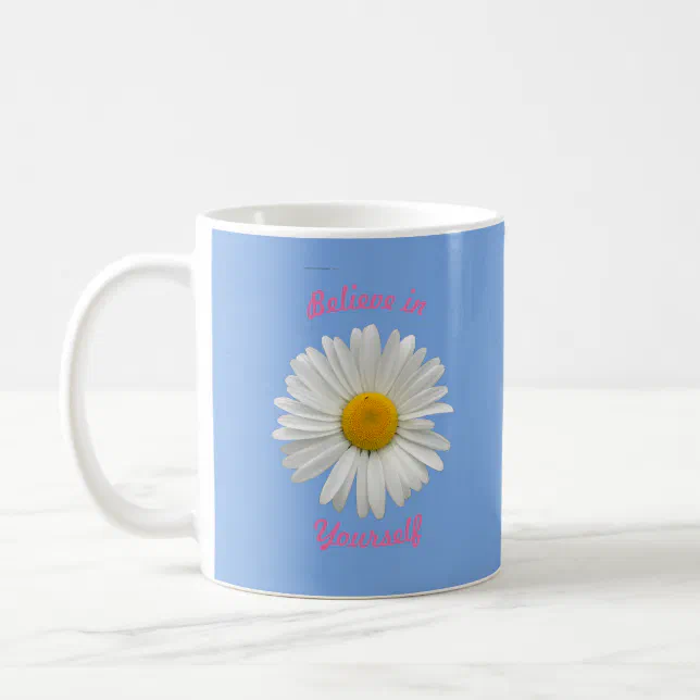 Believe in Yourself - Cheerful White Daisy Coffee Mug