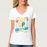 what's up brother (D) T-Shirt