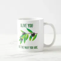 Funny Quote Olive You. Just the Way You Are. Coffee Mug