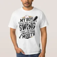 My Boy Might Not Always Swing But I Do So  T-Shirt