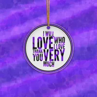 I Will Love Who I Love Purples Ceramic Ornament