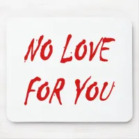 Anti-Valentine's No Love for You Mouse Pad