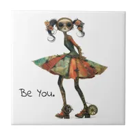 Quirky Whimsical Woman - Be You. Ceramic Tile