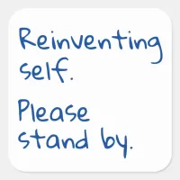 Reinventing self, Please stand by, Sarcastic Square Sticker