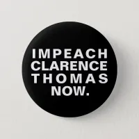 Impeach Clarence Thomas Now. Button