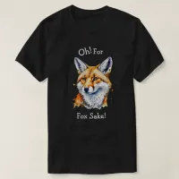 Oh, For Fox Sake! Funny Watercolor   T-Shirt