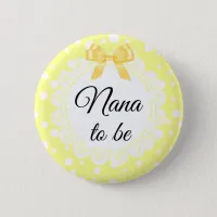 Nana To Be Yellow Polka Dot Shower Button