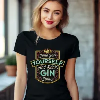 Take Time for Yourself and Drink Gin Tonic T-Shirt