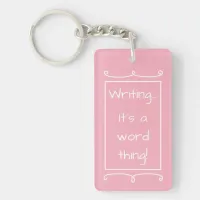 Pink Writer's Quote It's A Word Thing Writer Gift Keychain