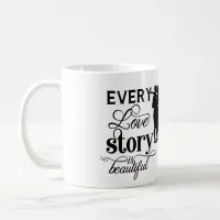 Every Love Story Is Beautiful Typography  Coffee Mug