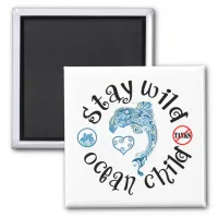 Stay Wild Ocean Child | Dolphin Abuse Awareness Magnet