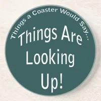 Things Are Looking Up Coaster