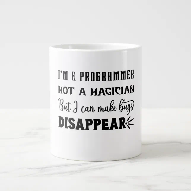 I'm a programmer, I can make bug disappear Giant Coffee Mug