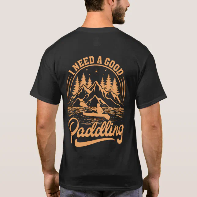 Retro I Need A Good Paddling Kayaking Kayaker T-Shirt