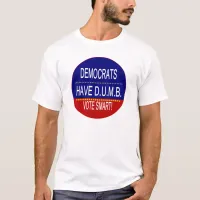 Democrats Have D.U.M.B. T-Shirt