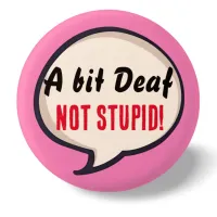 A bit deaf not Stupid deafness hearing loss ears Button