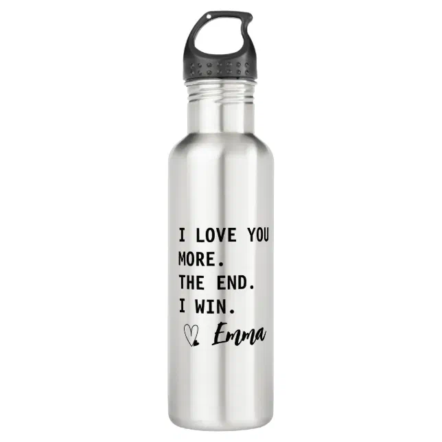 I love You More The End I win Personalizes Name Stainless Steel Water Bottle