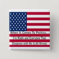 When It Comes To Politics Pinback Button