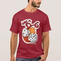 Like a D-6 Dice Board Gamer Fun Slogan T-Shirt