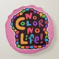 Fun Bright No Color Life Happy Joyful Motto Round Pillow