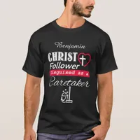 Christ Follower Disguised As A Caretaker Christian T-Shirt