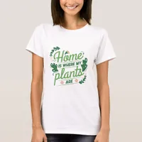 Home is Where My Plants Are T-Shirt