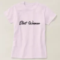 Elect Women T-Shirt