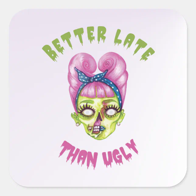 Better late than ugly cute zombie face square sticker