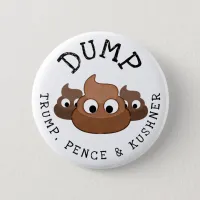 Dump Trump Pence * Kushner Poop Humorous Button