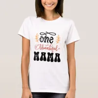 One Thankful Mama - Thanksgiving  T-Shirt