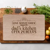 Love Served Daily Dad's Kitchen Open 24 Hours Cutting Board