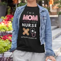 I'm a Mom and a Nurse Nothing Scares Me T-Shirt