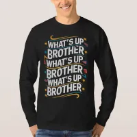 what's up brother (D) T-Shirt