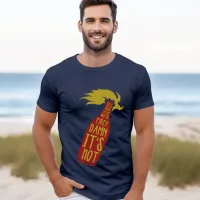 Its Gonna Explode with Fire T-Shirt