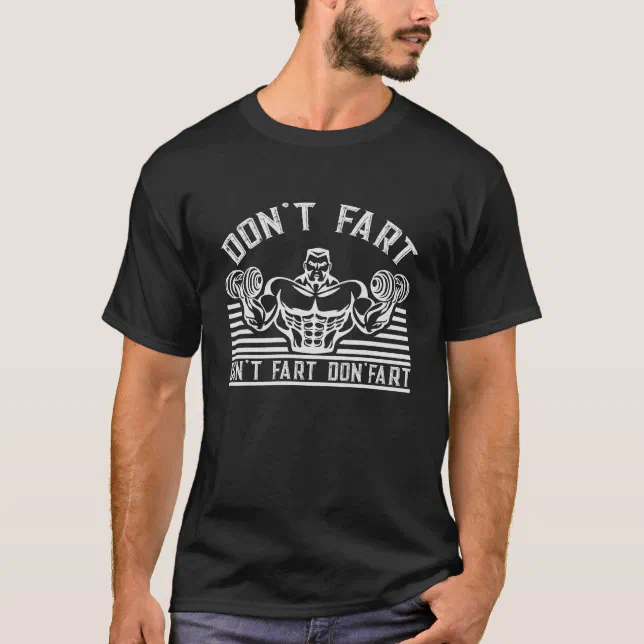 Don't Fart Funny Fitness Gym Workout Weights Squat T-Shirt