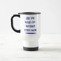 I Am Writing Right Now Author Motivation Travel Mug