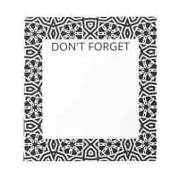 Don't Forget Black & White Geometric Pattern Notepad