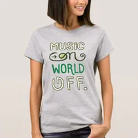 Music On World Off T-Shirt