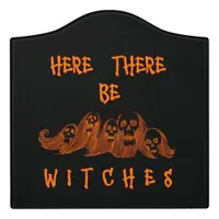 Here There Be Witches Door Sign