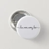 Live More Worry Less | Minimalist Button