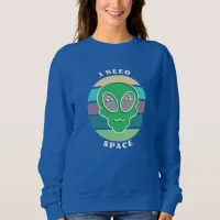 I Need Space | Funny Vintage Alien Pun Sweatshirt