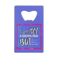 Not A Control Freak Funny Pun Sarcastic Humor  Credit Card Bottle Opener