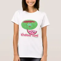 Whatever Mom Funny Watermelon Cartoon Slogan T-Shirt