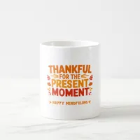  Thankful for the Present Moment Mindful  Coffee Mug