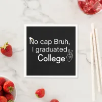 No Cap Bruh, I Graduated College Graduation  Napkins