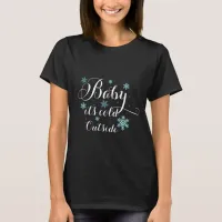 baby it's cold outside christmas tshirt