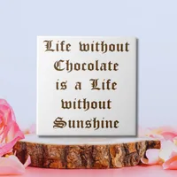 Life without Chocolate is a Life without Sunshine Tile