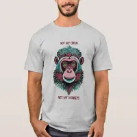 Not My Circus, Not My Monkeys T-Shirt