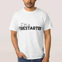 "I'm A Firestarter" Fire Motivation T-Shirt