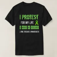 I Protest for my Life Lyme Disease Awareness Shirt